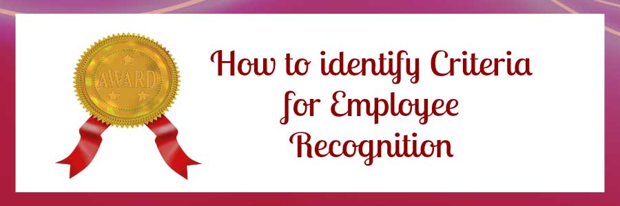 How to identify Criteria for Employee Recognition