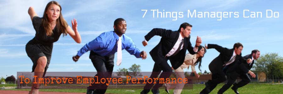 7 Things Managers Can Do to Improve Employee Performance